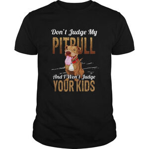 Dont Judge My Pitbull And I Wont Judge Your Kids Shirt